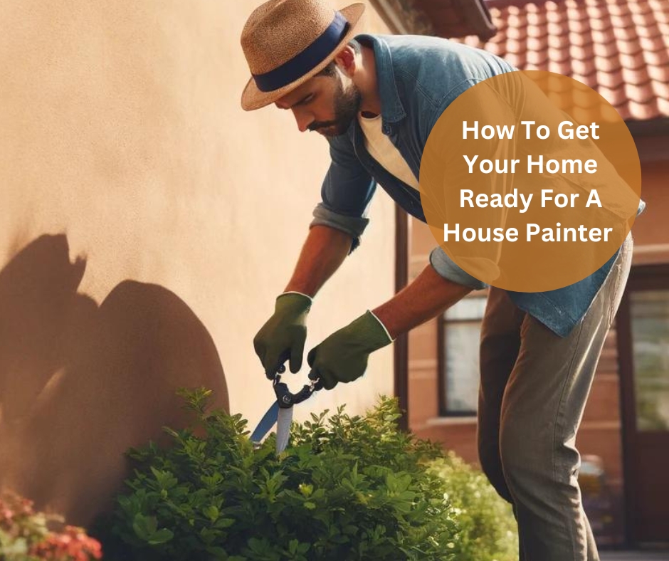 How To Get Your Home Ready For A House Painter